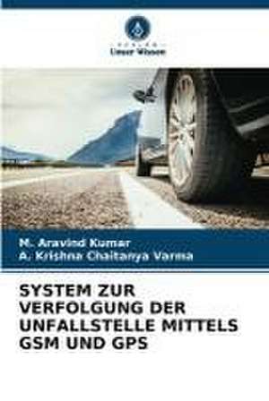 SYSTEM ZUR VERFOLGUNG DER UNFALLSTELLE MITTELS GSM UND GPS de M. Aravind Kumar