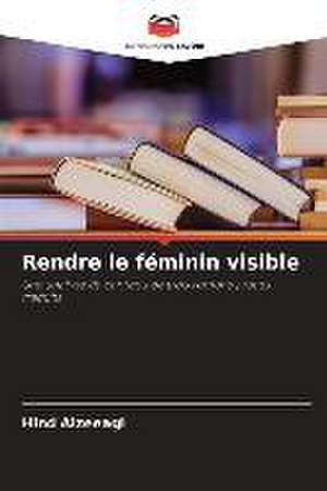 Rendre le féminin visible de Hind Alzeeagi