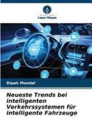 Neueste Trends bei intelligenten Verkehrssystemen für intelligente Fahrzeuge de Dipak Mondal