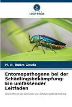 Entomopathogene bei der Schädlingsbekämpfung: Ein umfassender Leitfaden de M. N. Rudra Gouda