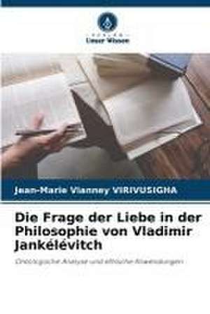 Die Frage der Liebe in der Philosophie von Vladimir Jankélévitch de Jean-Marie Vianney Virivusigha