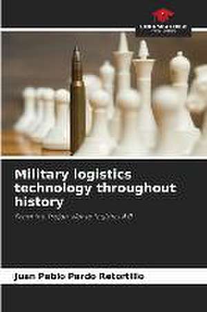 Military logistics technology throughout history de Juan Pablo Pardo Retortillo