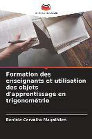 Formation des enseignants et utilisation des objets d'apprentissage en trigonométrie de Roniele Carvalho Magalhães