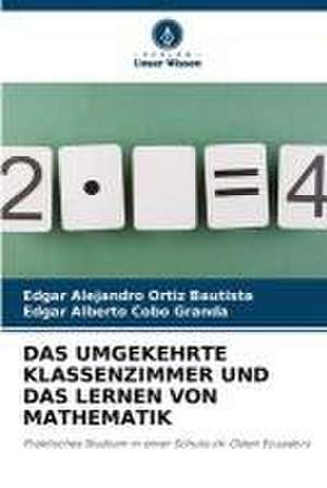 DAS UMGEKEHRTE KLASSENZIMMER UND DAS LERNEN VON MATHEMATIK de Edgar Alejandro Ortiz Bautista