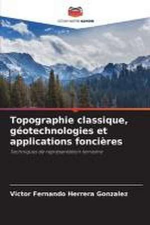 Topographie classique, géotechnologies et applications foncières de Victor Fernando Herrera Gonzalez