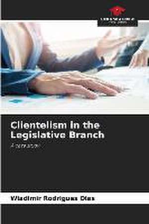 Clientelism in the Legislative Branch de Wladimir Rodrigues Dias