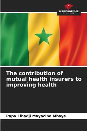 The contribution of mutual health insurers to improving health de Papa Elhadji Mayacine Mbaye