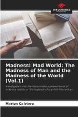 Madness! Mad World: The Madness of Man and the Madness of the World (Vol.1) de Marion Calviera