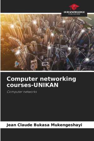 Computer networking courses-UNIKAN de Jean Claude Bukasa Mukengeshayi