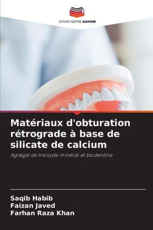 Matériaux d'obturation rétrograde à base de silicate de calcium de Saqib Habib