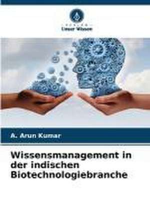 Wissensmanagement in der indischen Biotechnologiebranche de A. Arun Kumar