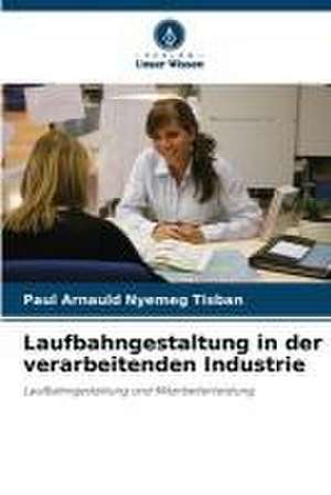 Laufbahngestaltung in der verarbeitenden Industrie de Paul Arnauld Nyemeg Tisban