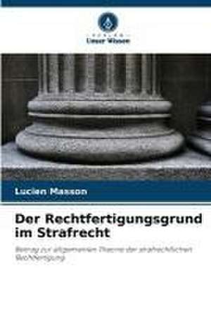 Der Rechtfertigungsgrund im Strafrecht de Lucien Masson