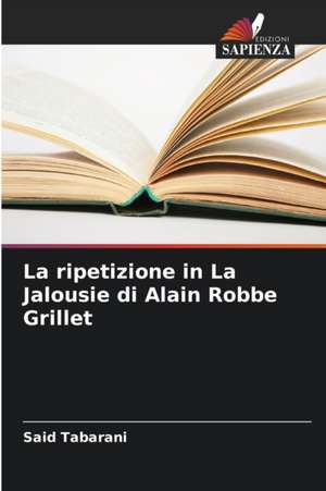 La ripetizione in La Jalousie di Alain Robbe Grillet de Said Tabarani