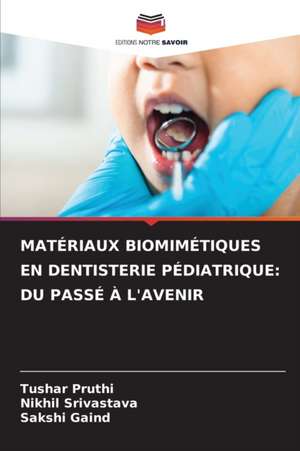 MATÉRIAUX BIOMIMÉTIQUES EN DENTISTERIE PÉDIATRIQUE: DU PASSÉ À L'AVENIR de Tushar Pruthi