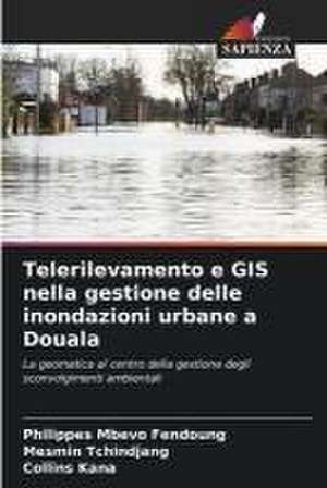 Telerilevamento e GIS nella gestione delle inondazioni urbane a Douala de Philippes Mbevo Fendoung