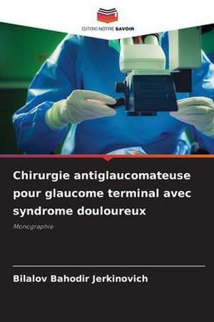 Chirurgie antiglaucomateuse pour glaucome terminal avec syndrome douloureux de Bilalov Bahodir Jerkinovich