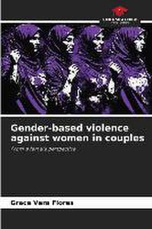 Gender-based violence against women in couples de Grace Vera Flores