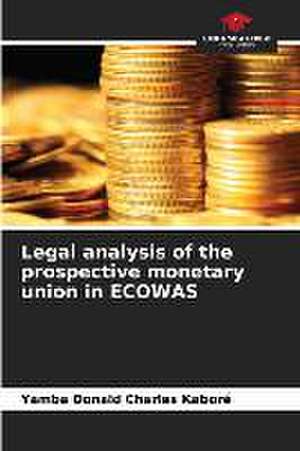 Legal analysis of the prospective monetary union in ECOWAS de Yamba Donald Charles Kaboré