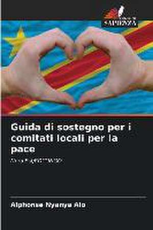 Guida di sostegno per i comitati locali per la pace de Alphonse Nyanya Alo