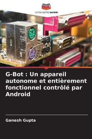 G-Bot : Un appareil autonome et entièrement fonctionnel contrôlé par Android de Ganesh Gupta