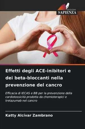 Effetti degli ACE-inibitori e dei beta-bloccanti nella prevenzione del cancro de Katty Alcívar Zambrano