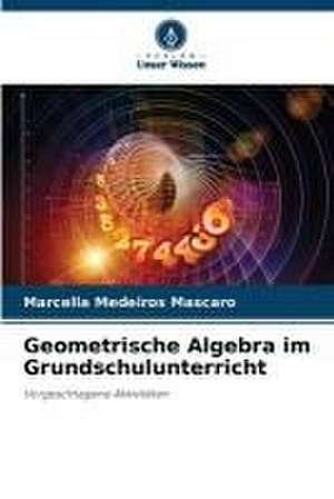 Geometrische Algebra im Grundschulunterricht de Marcella Medeiros Mascaro