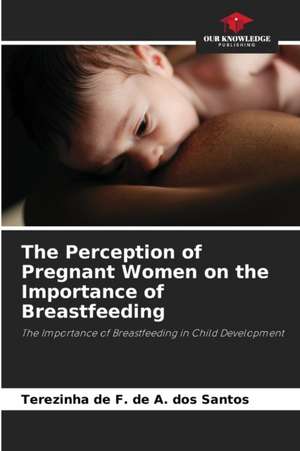 The Perception of Pregnant Women on the Importance of Breastfeeding de Terezinha de F. de A. dos Santos