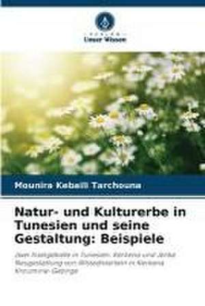 Natur- und Kulturerbe in Tunesien und seine Gestaltung: Beispiele de Mounira Kebaili Tarchouna