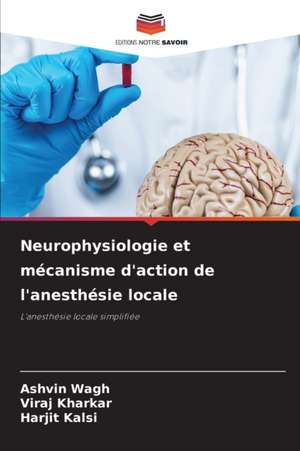 Neurophysiologie et mécanisme d'action de l'anesthésie locale de Ashvin Wagh