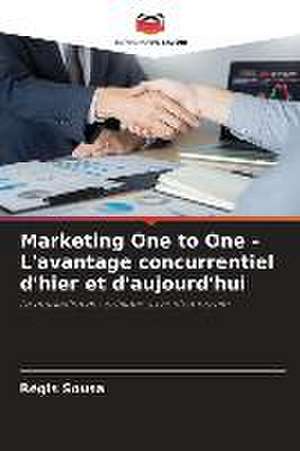 Marketing One to One - L'avantage concurrentiel d'hier et d'aujourd'hui de Régis Sousa