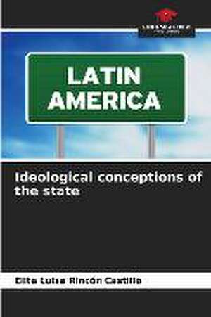 Ideological conceptions of the state de Elita Luisa Rincón Castillo