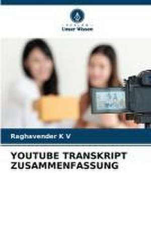 YOUTUBE TRANSKRIPT ZUSAMMENFASSUNG de Raghavender K V