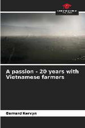 A passion - 20 years with Vietnamese farmers de Bernard Kervyn