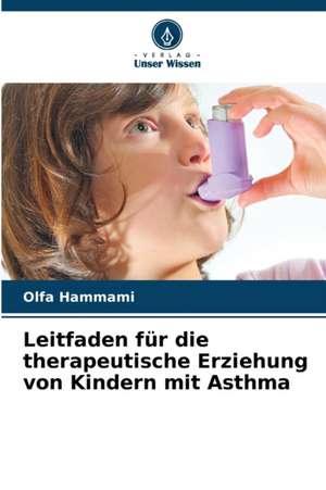 Leitfaden für die therapeutische Erziehung von Kindern mit Asthma de Olfa Hammami