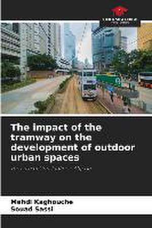 The impact of the tramway on the development of outdoor urban spaces de Mehdi Kaghouche