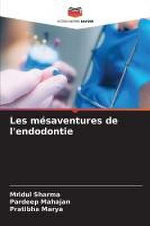 Les mésaventures de l'endodontie de Mridul Sharma