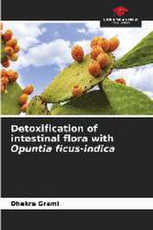 Detoxification of intestinal flora with Opuntia ficus-indica de Dhekra Grami