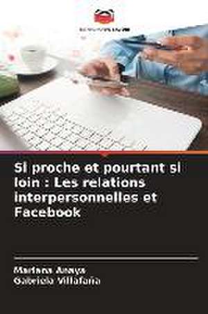 Si proche et pourtant si loin : Les relations interpersonnelles et Facebook de Mariana Anaya