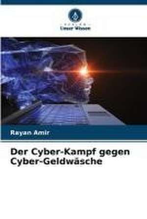 Der Cyber-Kampf gegen Cyber-Geldwäsche de Rayan Amir