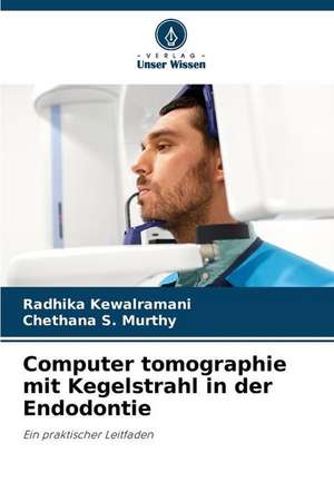 Computer tomographie mit Kegelstrahl in der Endodontie de Radhika Kewalramani