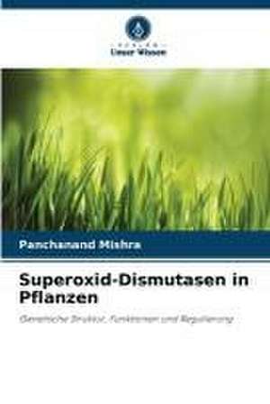 Superoxid-Dismutasen in Pflanzen de Panchanand Mishra