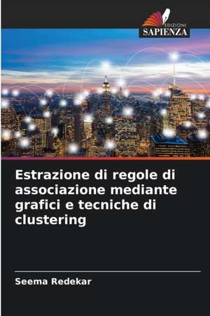 Estrazione di regole di associazione mediante grafici e tecniche di clustering de Seema Redekar