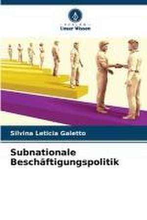 Subnationale Beschäftigungspolitik de Silvina Leticia Galetto