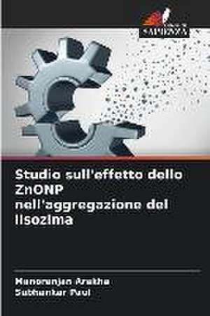 Studio sull'effetto dello ZnONP nell'aggregazione del lisozima de Manoranjan Arakha