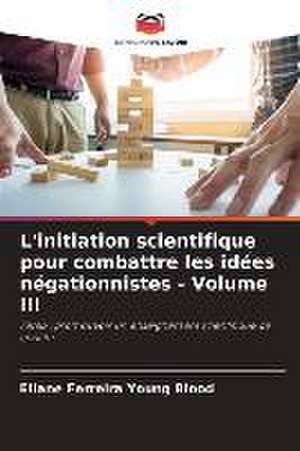 L'initiation scientifique pour combattre les idées négationnistes - Volume III de Eliane Ferreira Young Blood