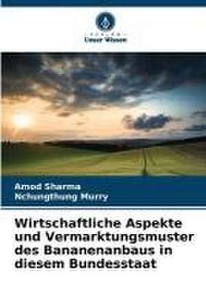 Wirtschaftliche Aspekte und Vermarktungsmuster des Bananenanbaus in diesem Bundesstaat de Amod Sharma