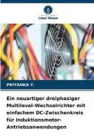 Ein neuartiger dreiphasiger Multilevel-Wechselrichter mit einfachem DC-Zwischenkreis für Induktionsmotor-Antriebsanwendungen de Priyanka Y.