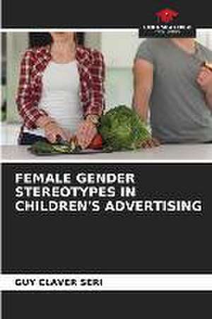 FEMALE GENDER STEREOTYPES IN CHILDREN'S ADVERTISING de Guy Claver Seri