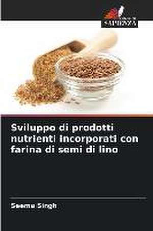 Sviluppo di prodotti nutrienti incorporati con farina di semi di lino de Seema Singh